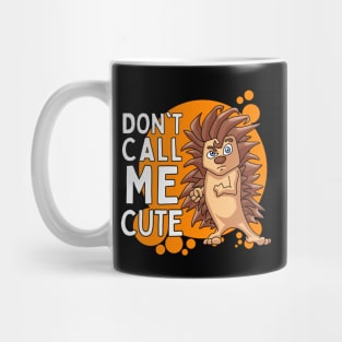 Don’t Call me Cute - Hedgehog Mug